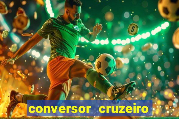 conversor cruzeiro para real